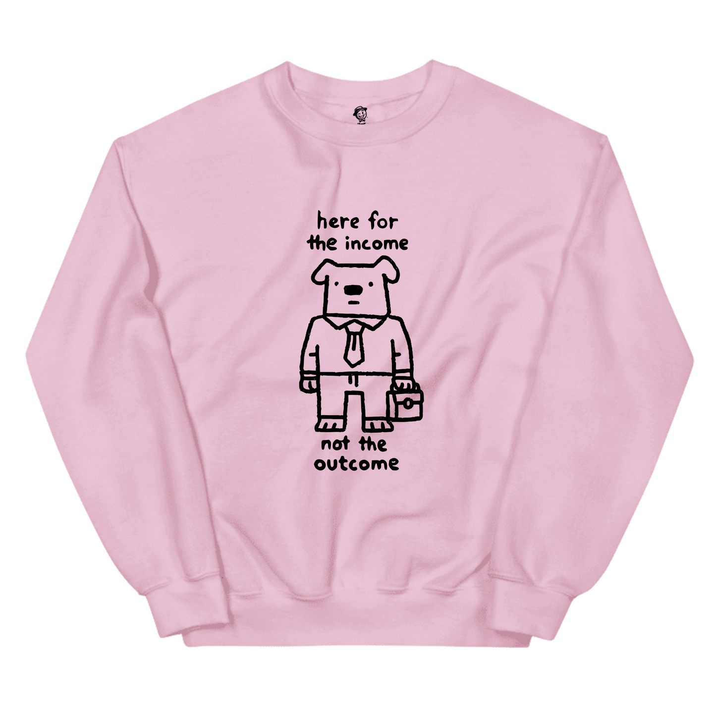 Here For The Income Not The Outcome (Dog) - Sweatshirt