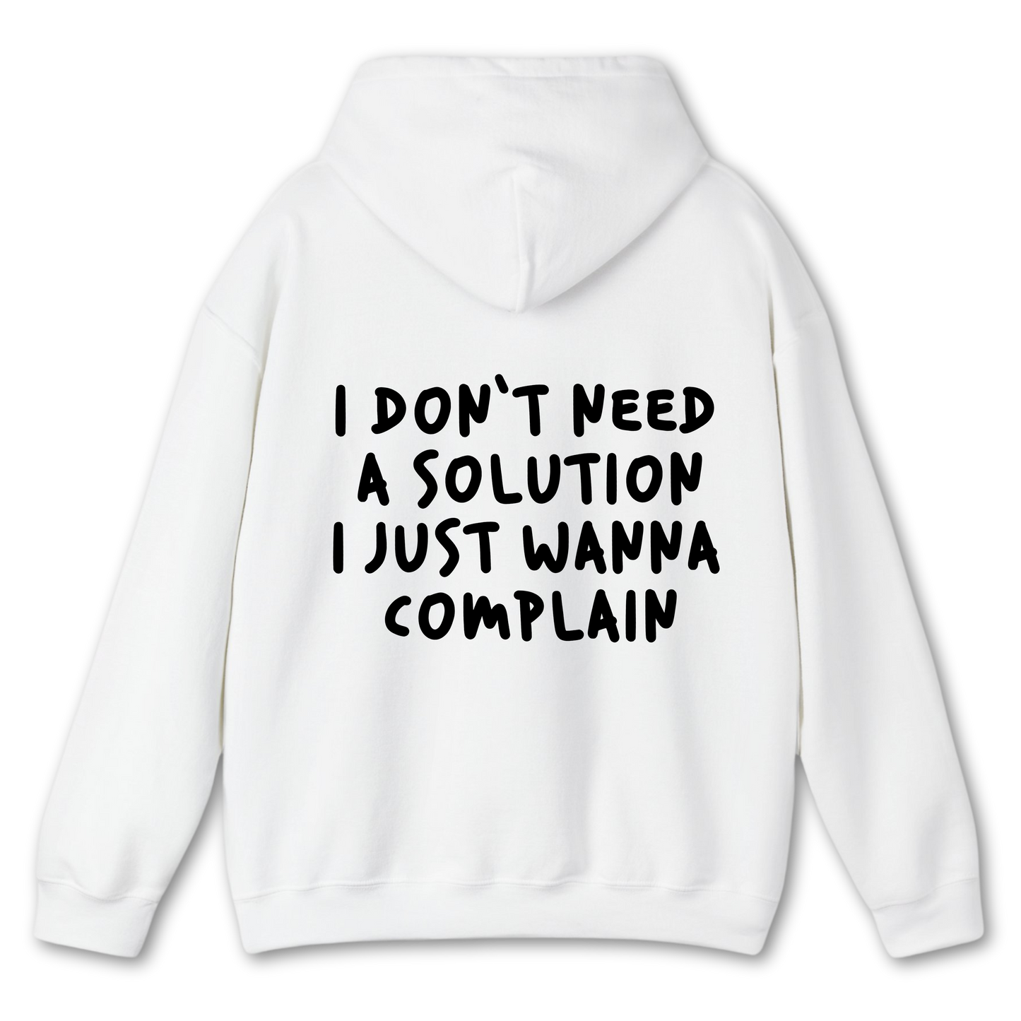 I Don't Need a Solution I Just Wanna Complain - Hoodie