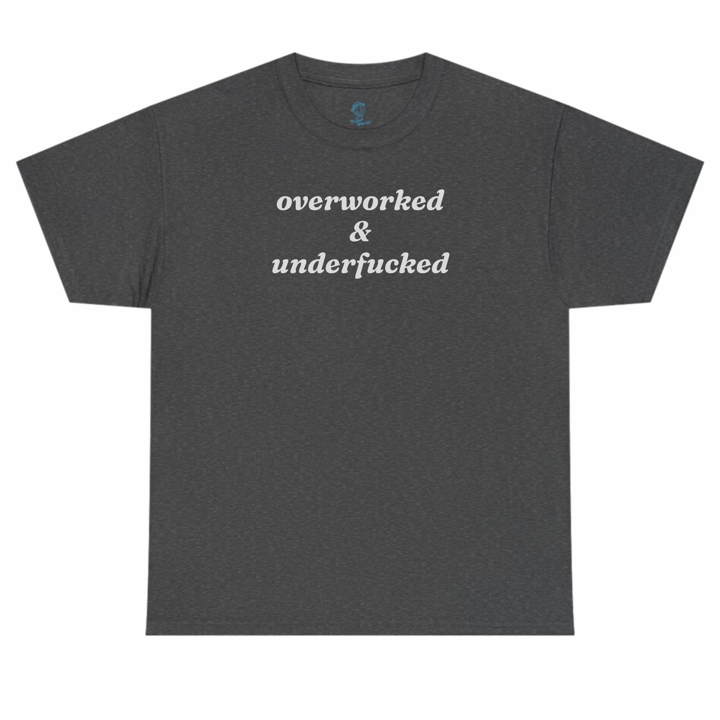 Overworked and Underfucked Tshirt