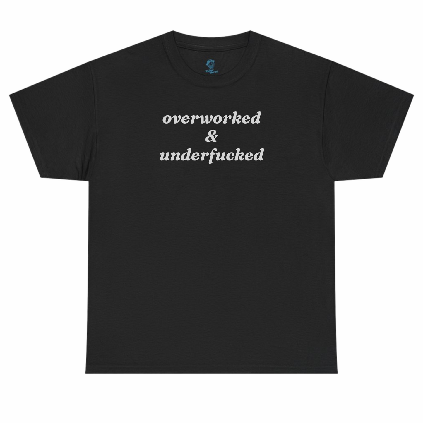 Overworked and Underfucked Tshirt