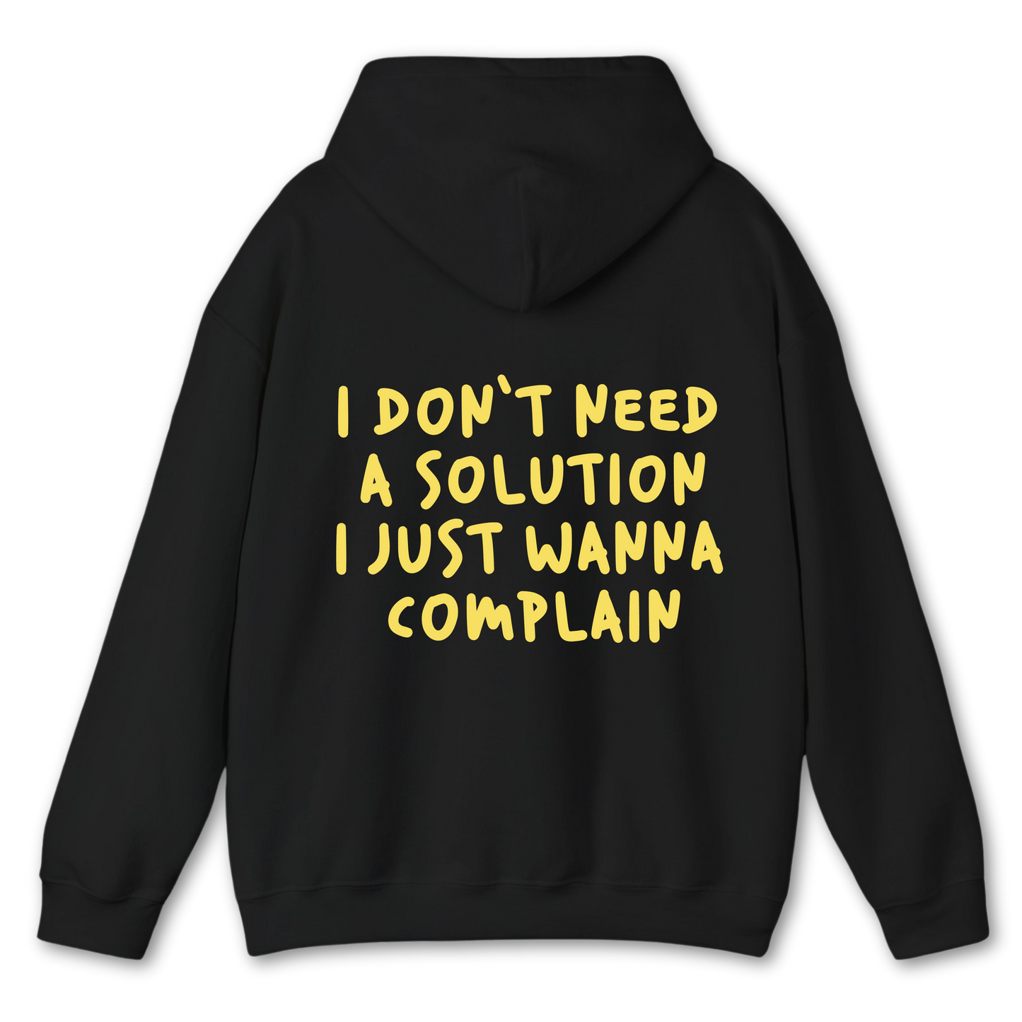 I Don't Need a Solution I Just Wanna Complain - Hoodie