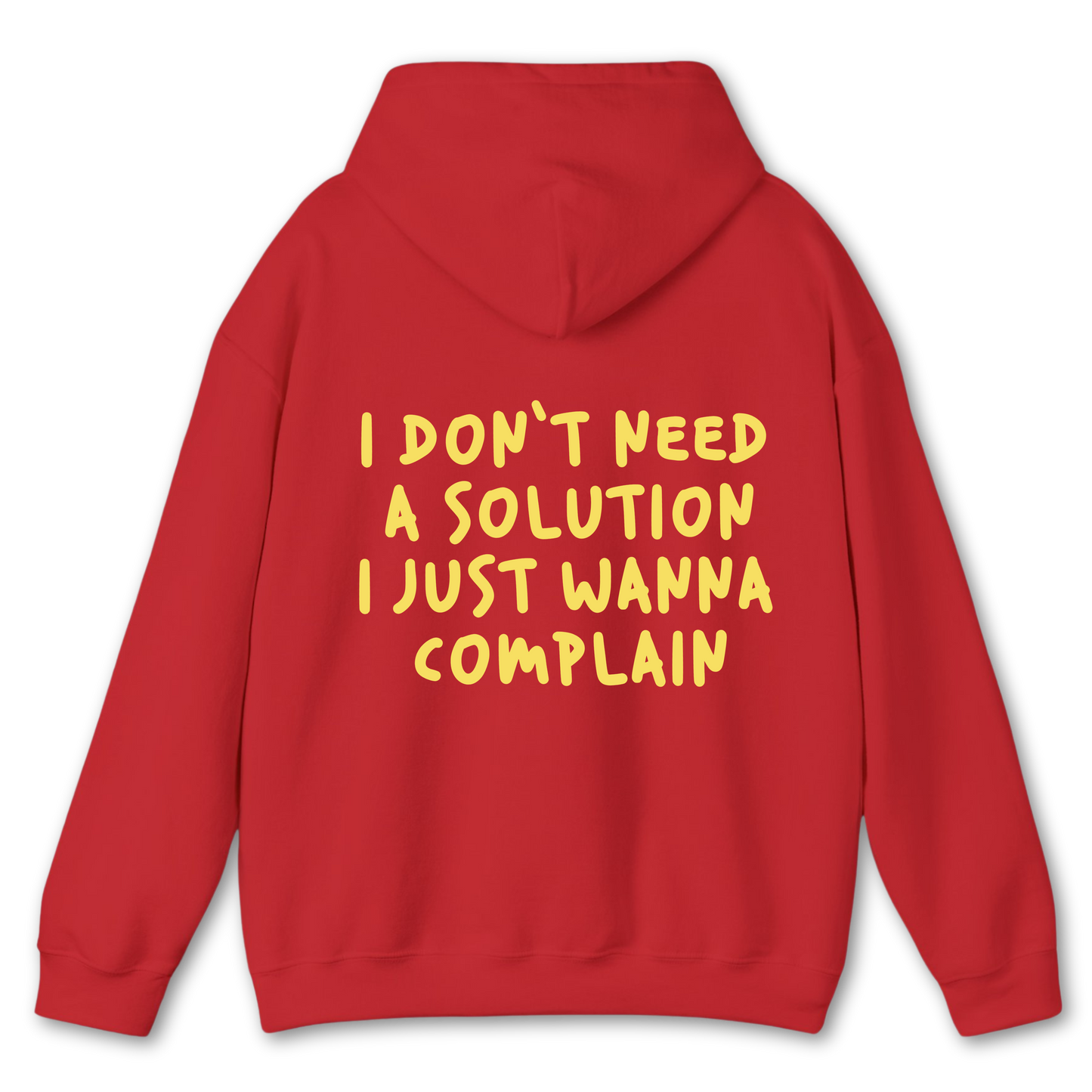 I Don't Need a Solution I Just Wanna Complain - Hoodie