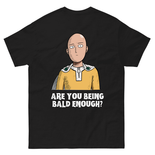Are You Being Bald Enough - Saitama Tshirt