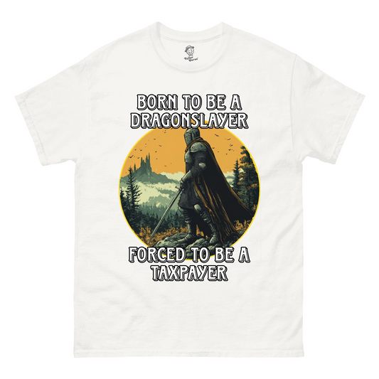 Born To Be A Dragonslayer Forced To Be A Taxpayer - Tshirt