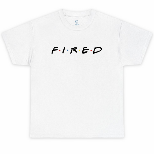 Fired Tshirt