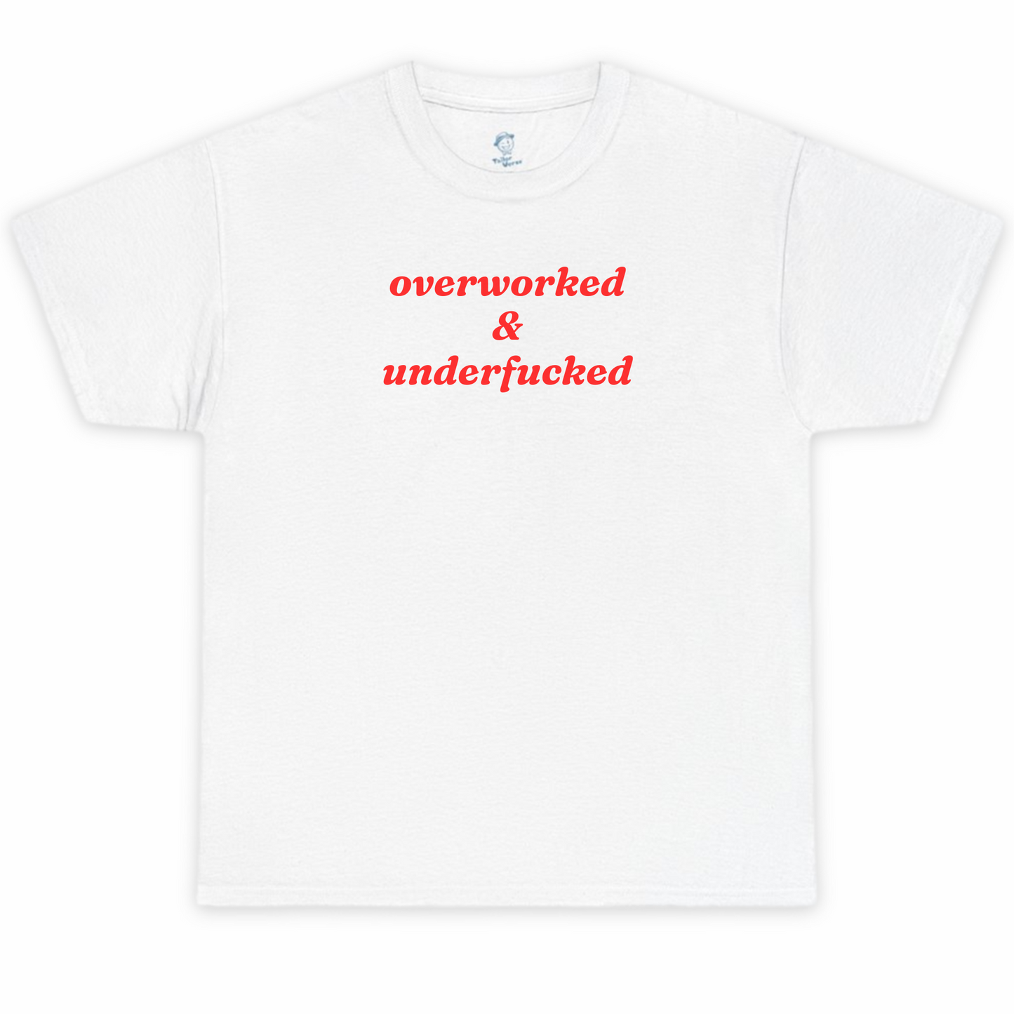 Overworked and Underfucked Tshirt