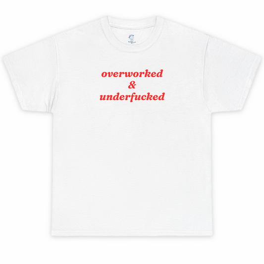 Overworked and Underfucked Tshirt