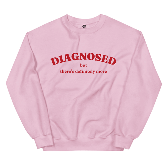 Diagnosed But There's More - Sweatshirt