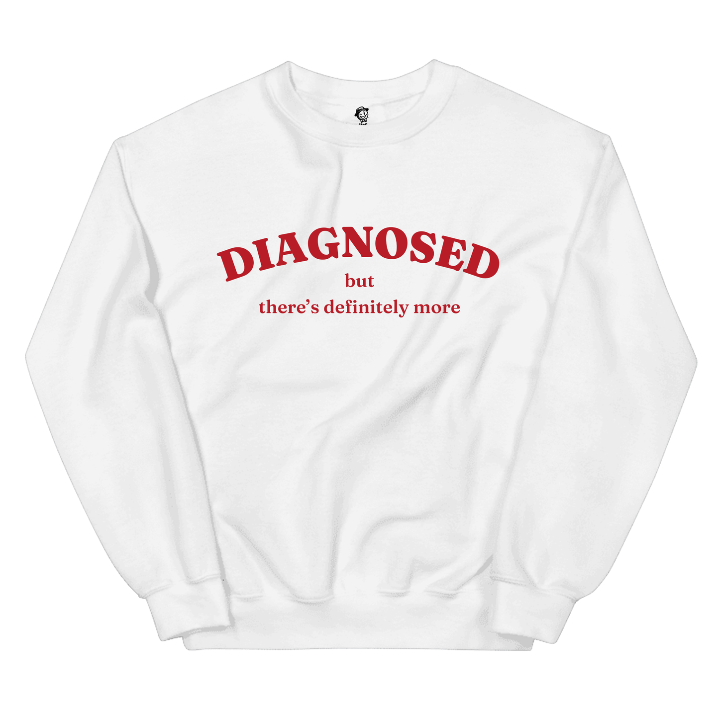 Diagnosed But There's More - Sweatshirt