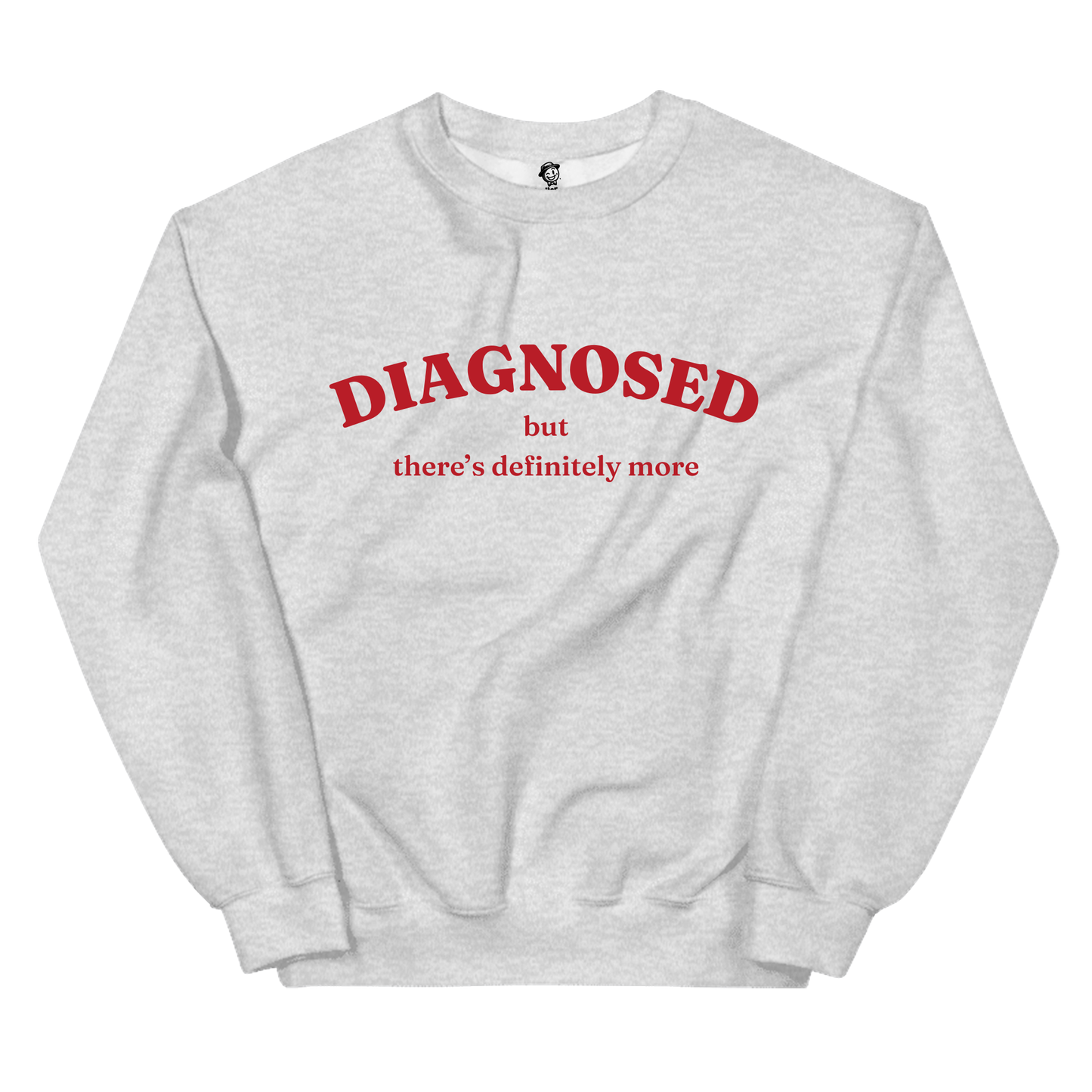 Diagnosed But There's More - Sweatshirt