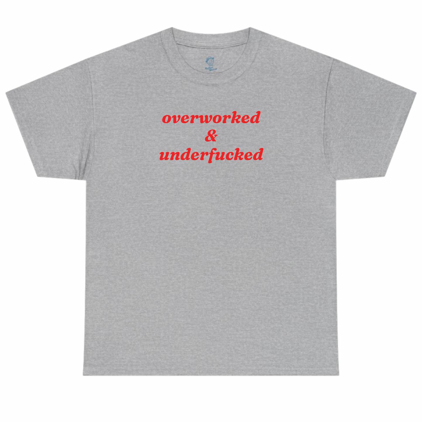 Overworked and Underfucked Tshirt