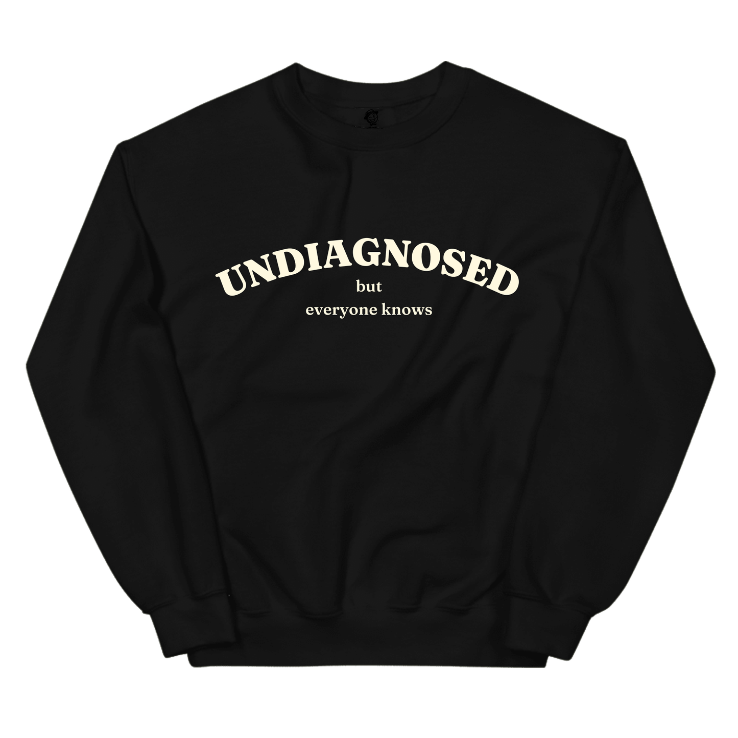 Undiagnosed But Everyone Knows- Sweatshirt