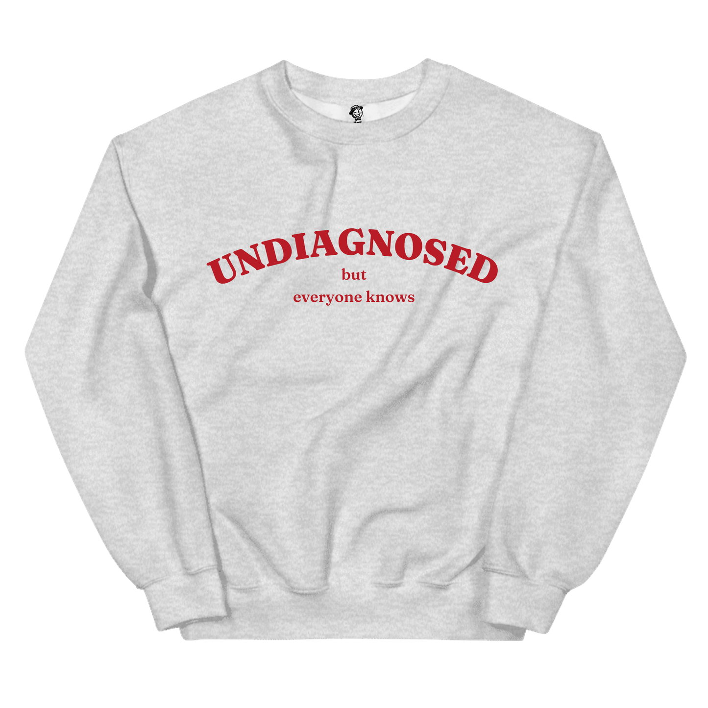 Undiagnosed But Everyone Knows- Sweatshirt