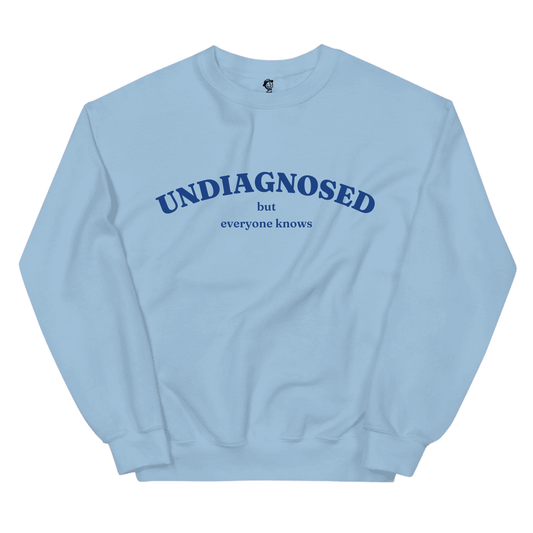 Undiagnosed But Everyone Knows- Sweatshirt