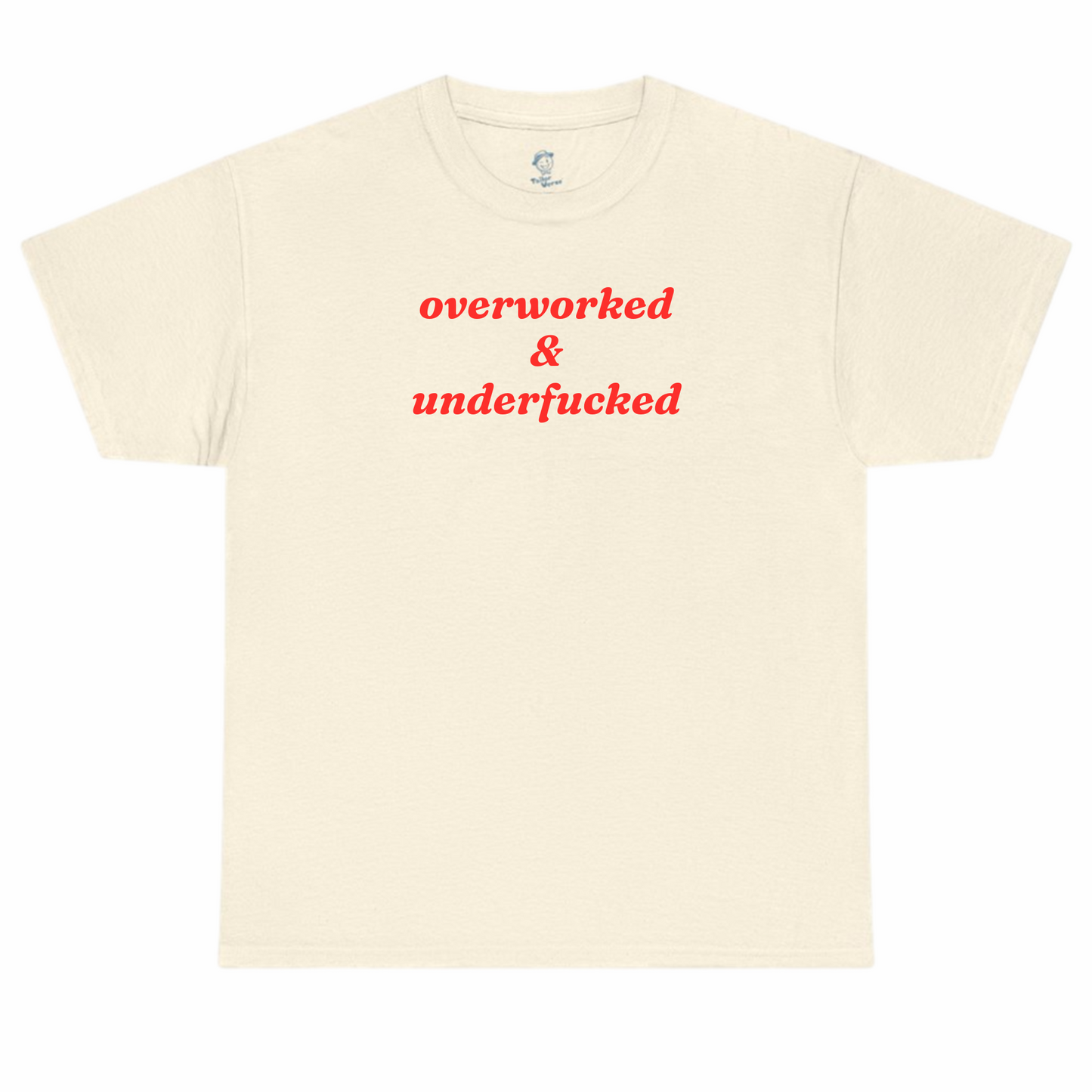 Overworked and Underfucked Tshirt