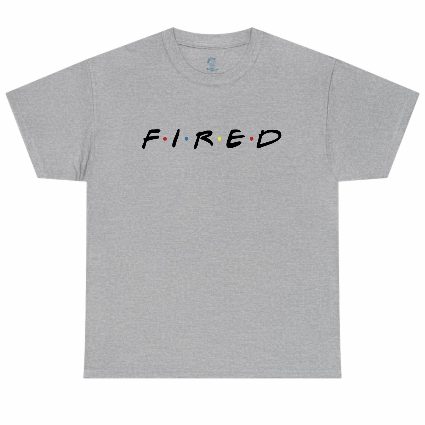 Fired Tshirt