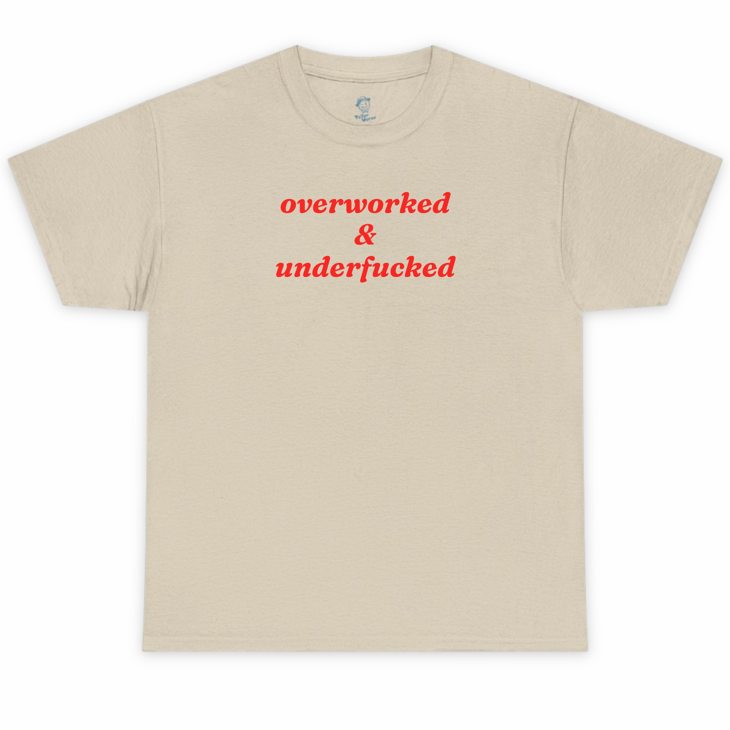Overworked and Underfucked Tshirt