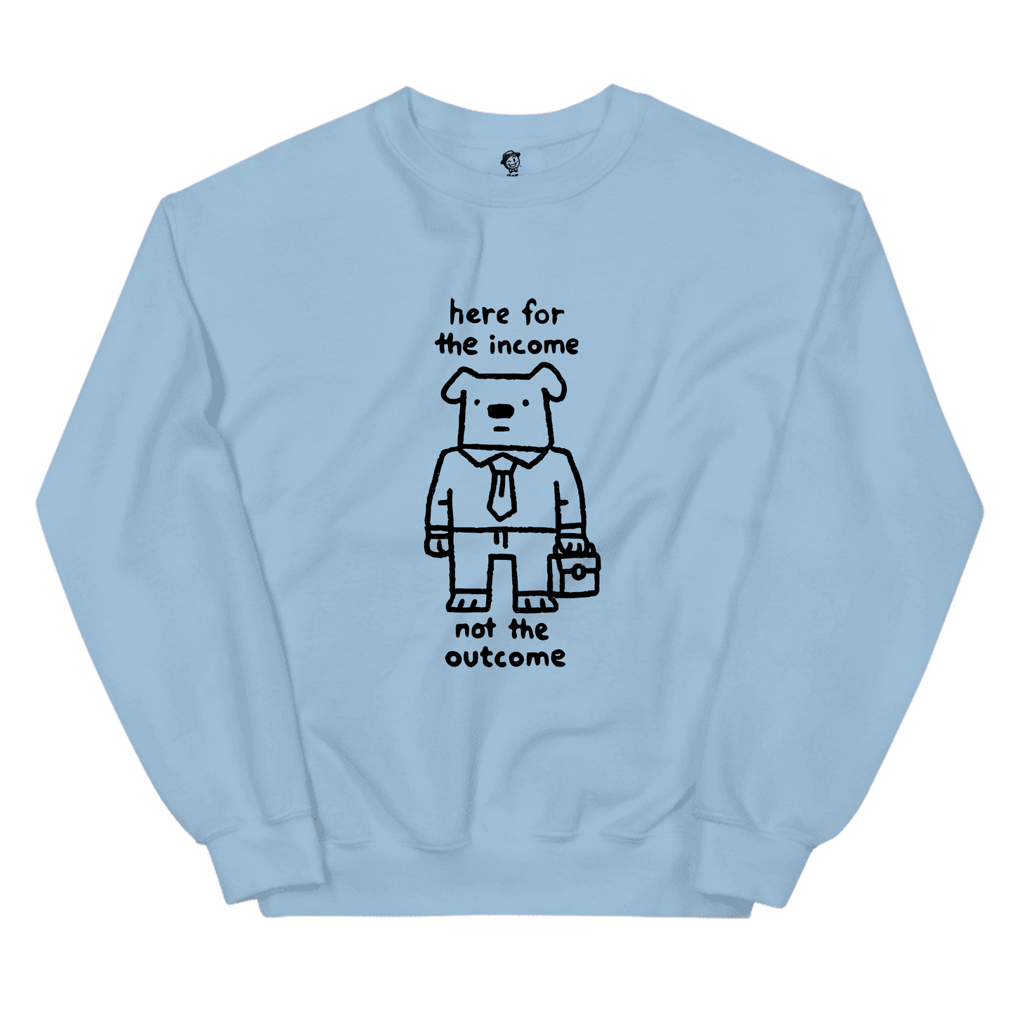 Here For The Income Not The Outcome (Dog) - Sweatshirt