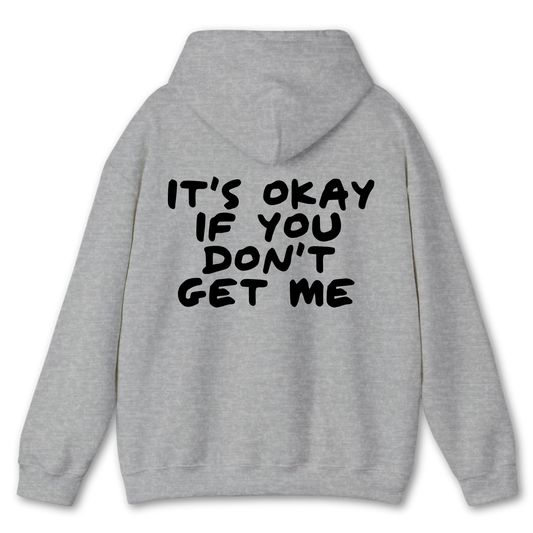 It's Ok If You Don't Get Me Hoodie