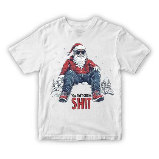 You Ain't Getting Shit Tshirt - White