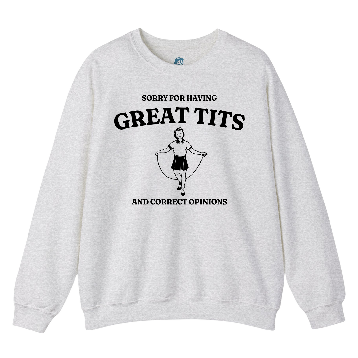 Sorry For Having Great Tits And Correct Opinions - Sweatshirt