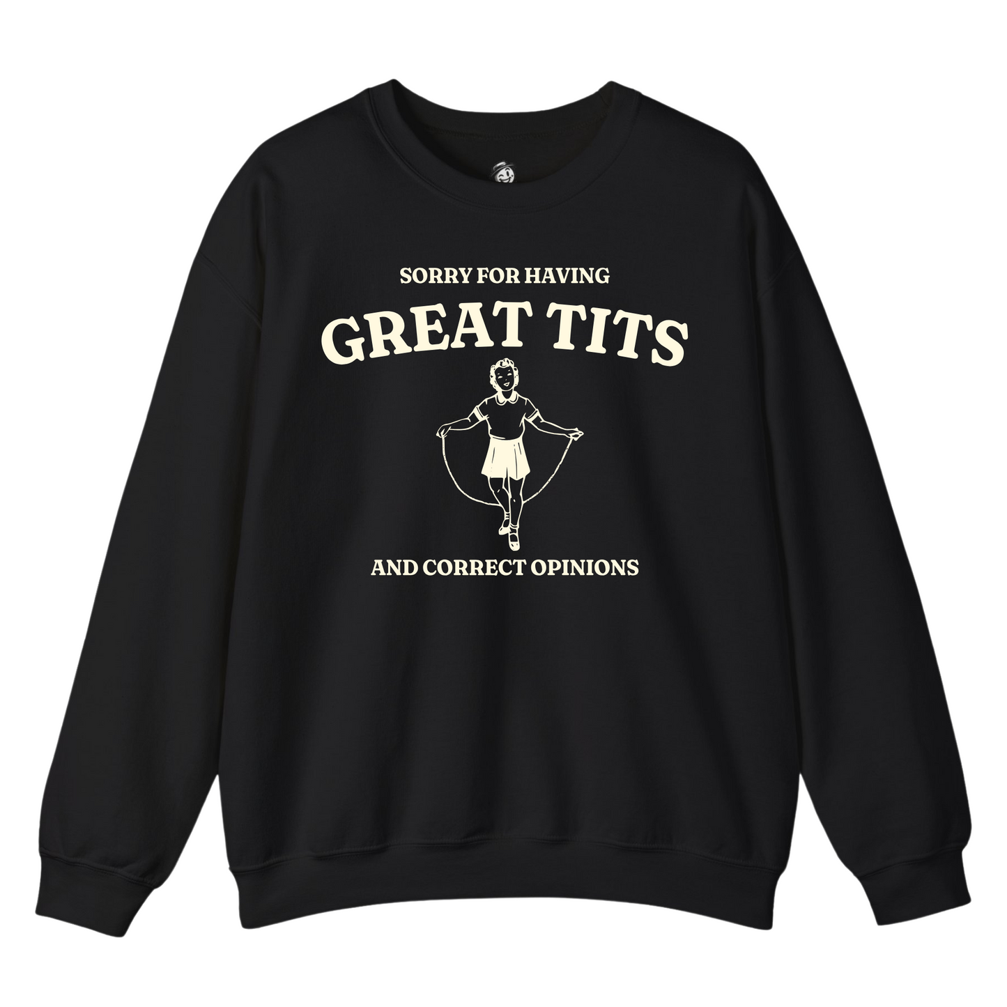 Sorry For Having Great Tits And Correct Opinions - Sweatshirt