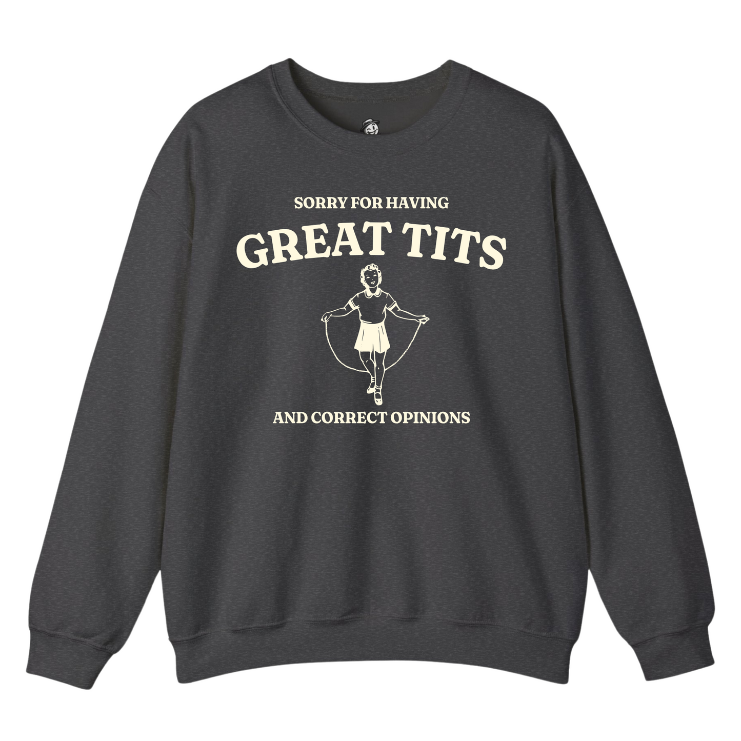 Sorry For Having Great Tits And Correct Opinions - Sweatshirt