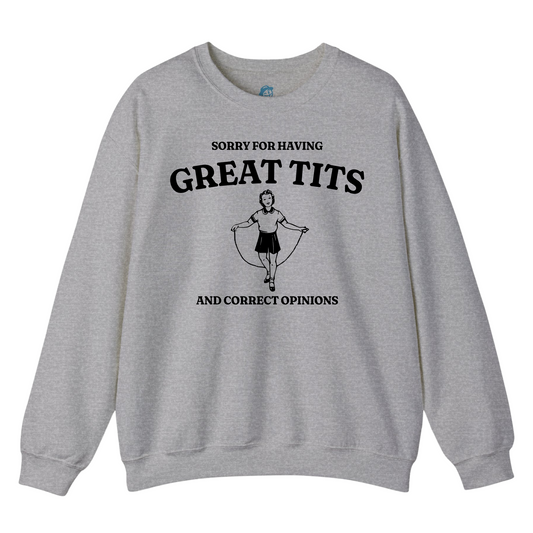 Sorry For Having Great Tits And Correct Opinions - Sweatshirt