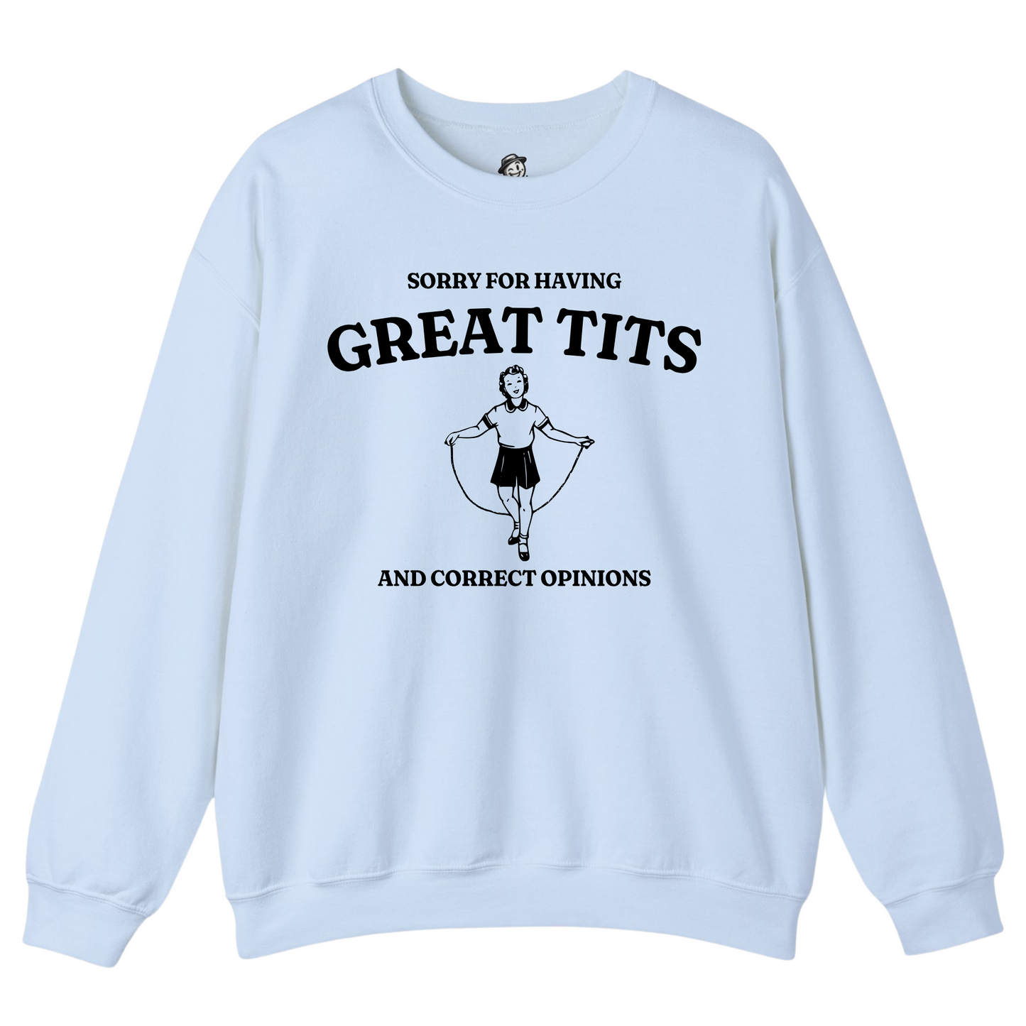 Sorry For Having Great Tits And Correct Opinions - Sweatshirt