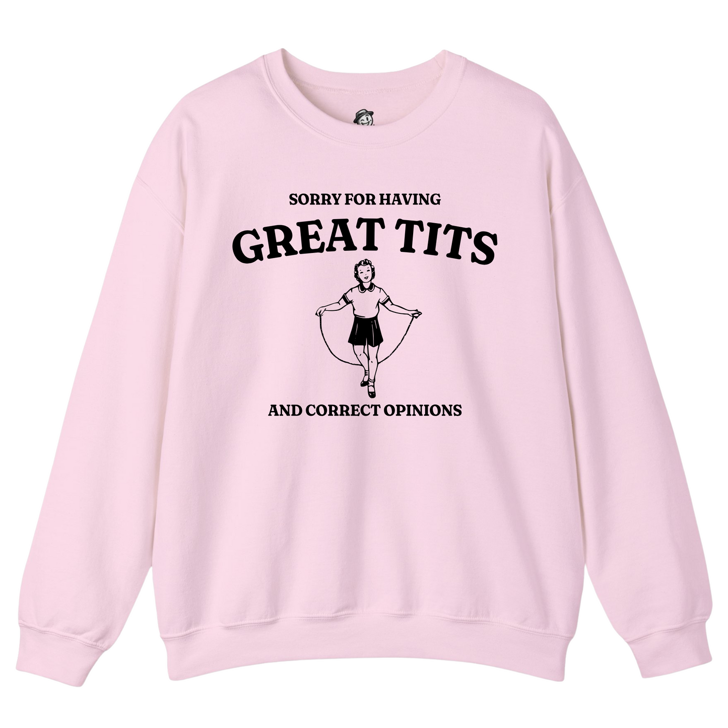 Sorry For Having Great Tits And Correct Opinions - Sweatshirt
