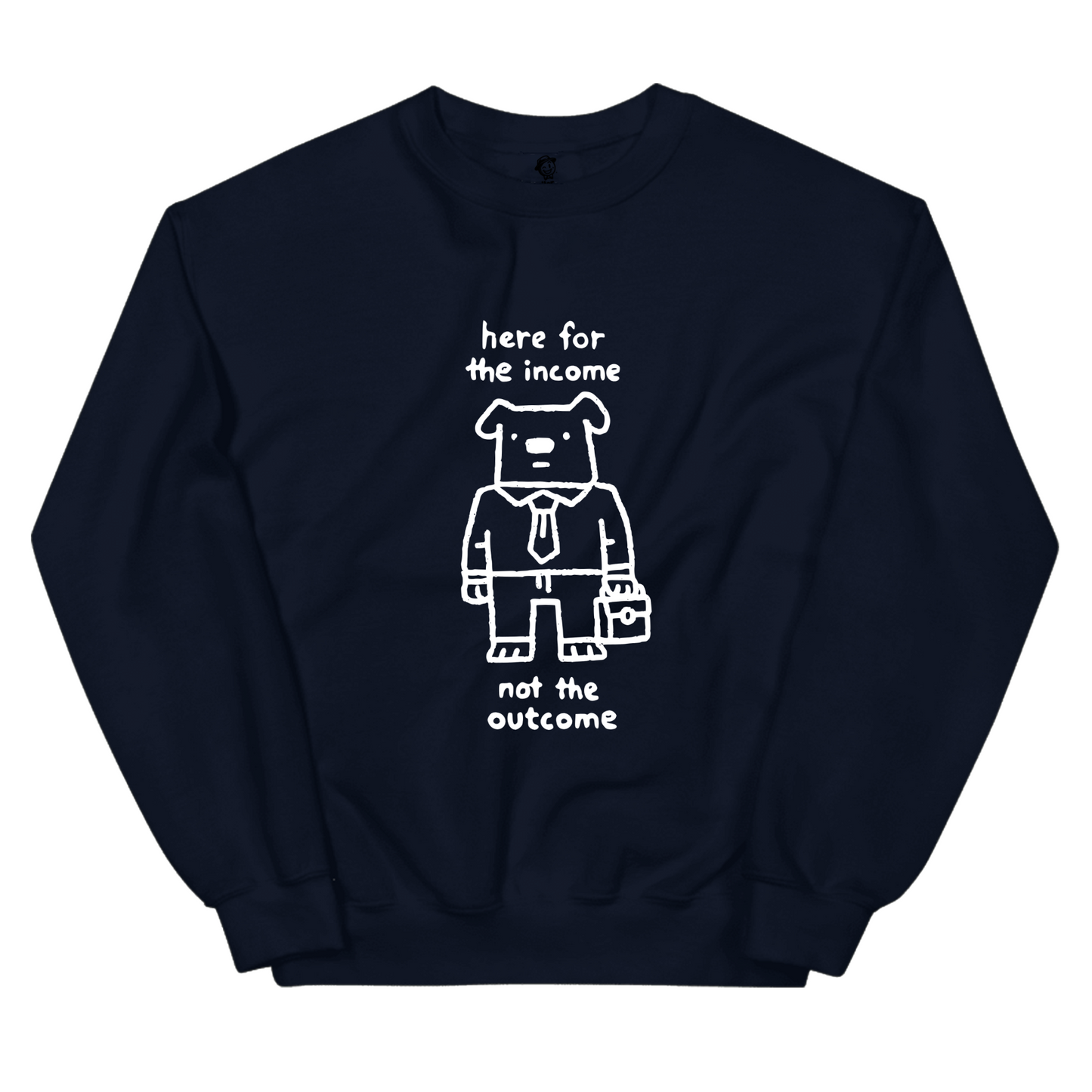 Here For The Income Not The Outcome (Dog) - Sweatshirt