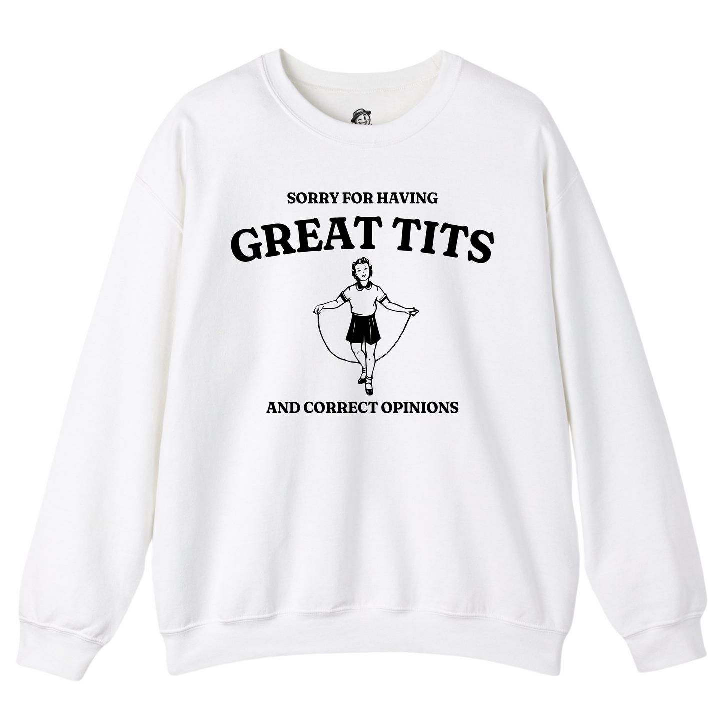 Sorry For Having Great Tits And Correct Opinions - Sweatshirt