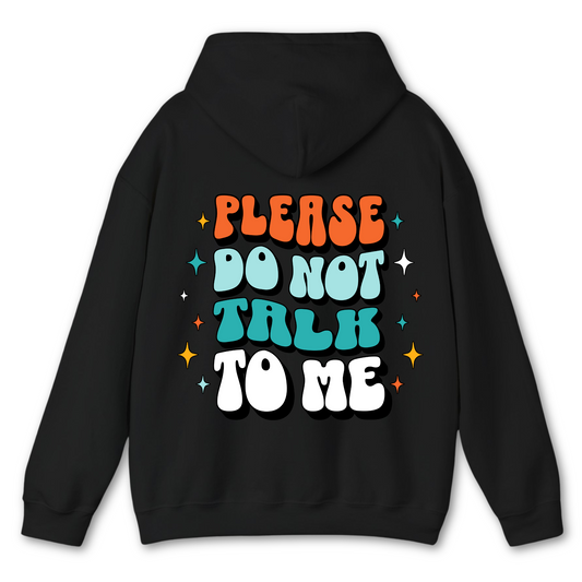Please Do Not Talk To Me Hoodie
