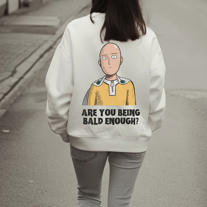 Are You Being Bald Enough? - Saitama Sweatshirt